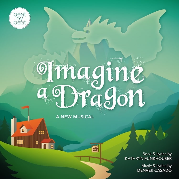 Promotional artwork for “Imagine a Dragon: A New Musical,” featuring a large pale green dragon flying over mountains, rolling hills, pine trees, and a small house, with credits for Kathryn Funkhouser and Denver Casado.